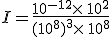 I=\frac{10^{-12}\times  \,10^2}{(10^8)^3\times  \,10^8}